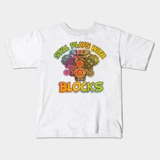 Still Plays With Blocks Kids T-Shirt